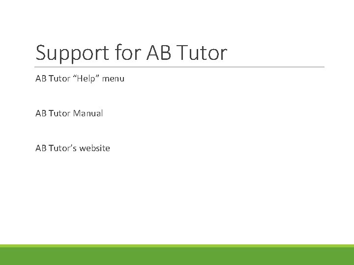 Support for AB Tutor “Help” menu AB Tutor Manual AB Tutor’s website Support for AB Tutor “Help” menu AB Tutor Manual AB Tutor’s website