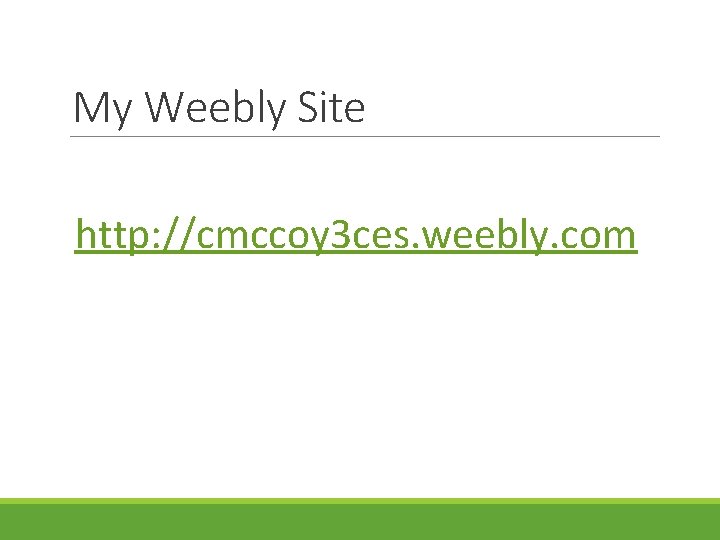 My Weebly Site http: //cmccoy 3 ces. weebly. com My Weebly Site http: //cmccoy 3 ces. weebly. com