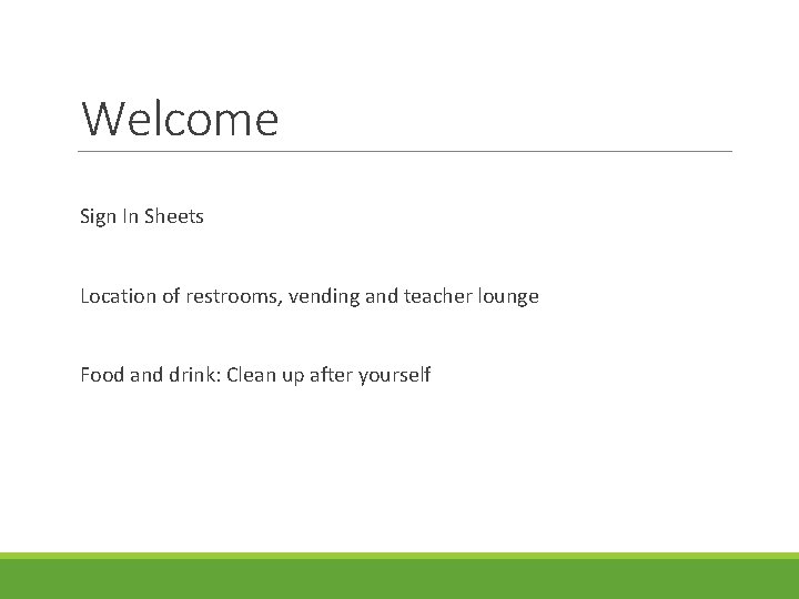 Welcome Sign In Sheets Location of restrooms, vending and teacher lounge Food and drink: Welcome Sign In Sheets Location of restrooms, vending and teacher lounge Food and drink: