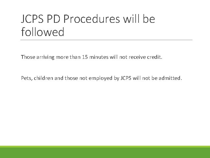 JCPS PD Procedures will be followed Those arriving more than 15 minutes will not JCPS PD Procedures will be followed Those arriving more than 15 minutes will not