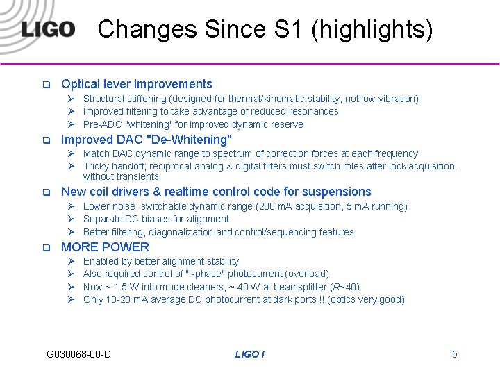 Changes Since S 1 (highlights) q Optical lever improvements Ø Structural stiffening (designed for