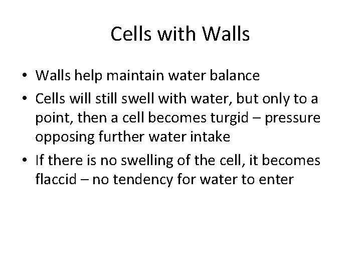 Cells with Walls • Walls help maintain water balance • Cells will still swell