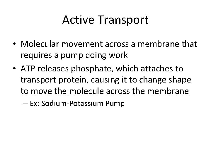 Active Transport • Molecular movement across a membrane that requires a pump doing work