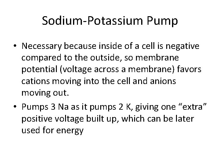 Sodium-Potassium Pump • Necessary because inside of a cell is negative compared to the