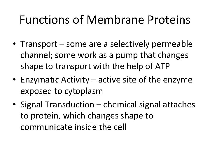 Functions of Membrane Proteins • Transport – some are a selectively permeable channel; some