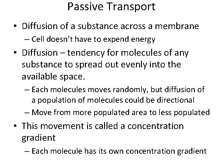 Passive Transport • Diffusion of a substance across a membrane – Cell doesn’t have