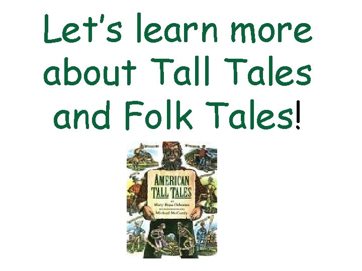 Let’s learn more about Tall Tales and Folk Tales! 