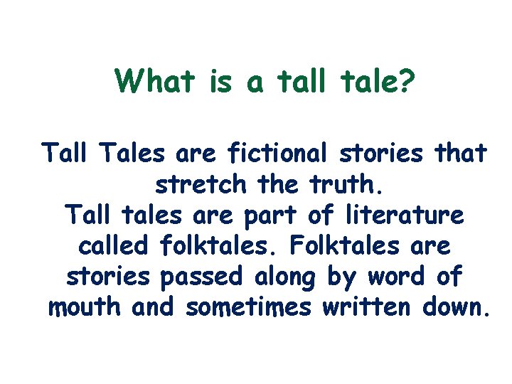 What is a tall tale? Tall Tales are fictional stories that stretch the truth.