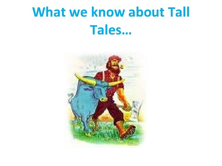 What we know about Tall Tales… 