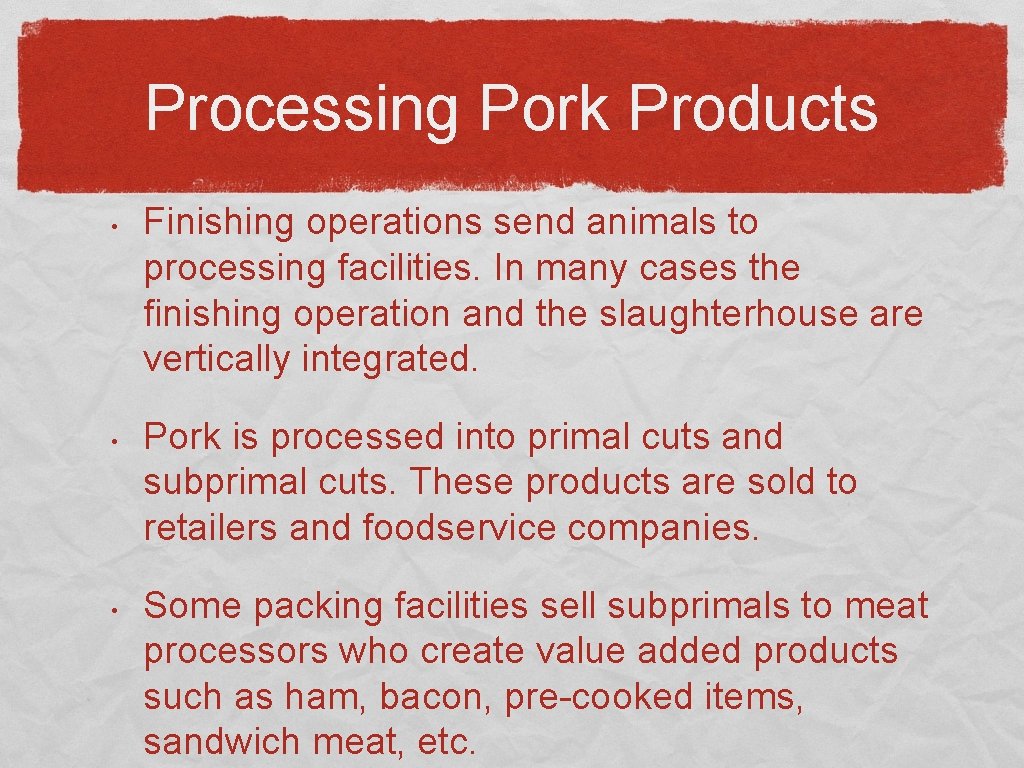Processing Pork Products • • • Finishing operations send animals to processing facilities. In