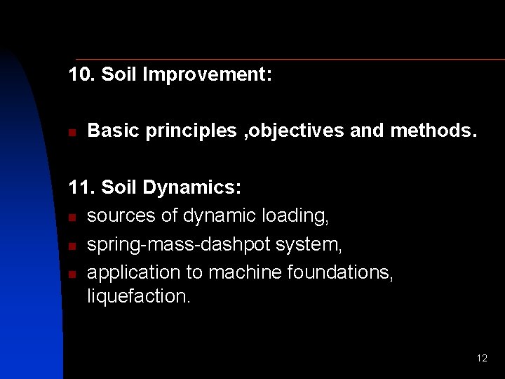 10. Soil Improvement: n Basic principles , objectives and methods. 11. Soil Dynamics: n