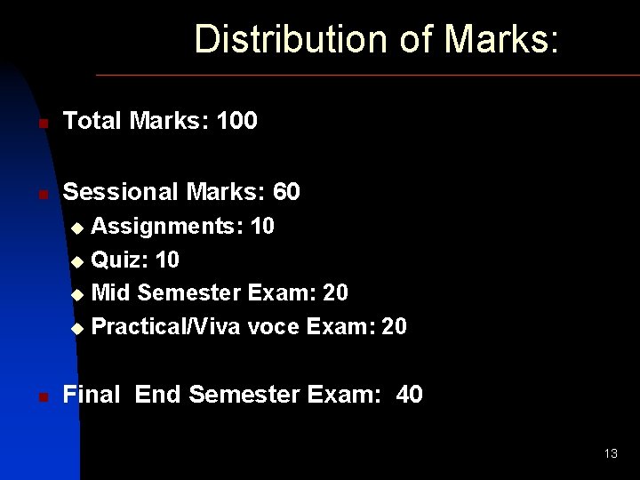 Distribution of Marks: n Total Marks: 100 n Sessional Marks: 60 Assignments: 10 u
