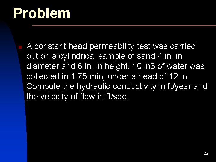 Problem n A constant head permeability test was carried out on a cylindrical sample