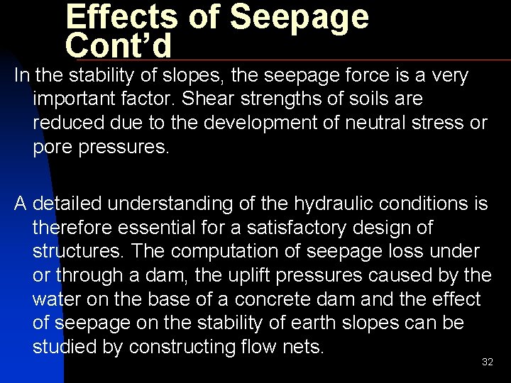 Effects of Seepage Cont’d In the stability of slopes, the seepage force is a