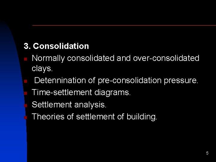 3. Consolidation n Normally consolidated and over-consolidated clays. n Detennination of pre-consolidation pressure. n