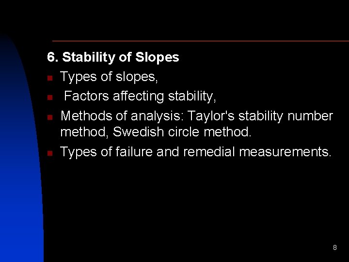 6. Stability of Slopes n Types of slopes, n Factors affecting stability, n Methods