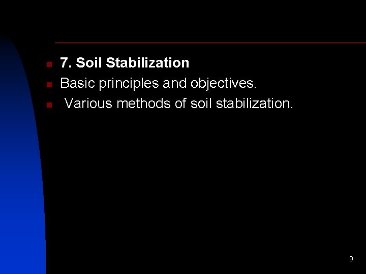 n n n 7. Soil Stabilization Basic principles and objectives. Various methods of soil