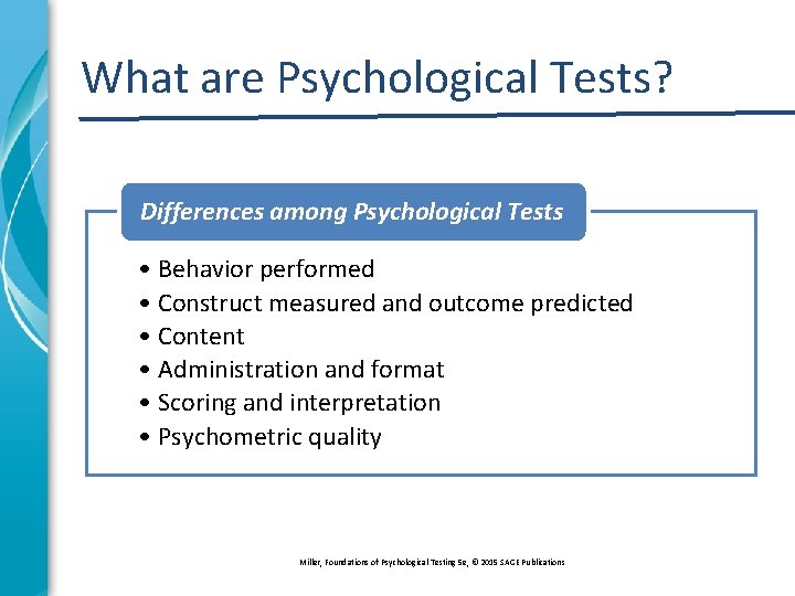 What are Psychological Tests? Differences among Psychological Tests • Behavior performed • Construct measured