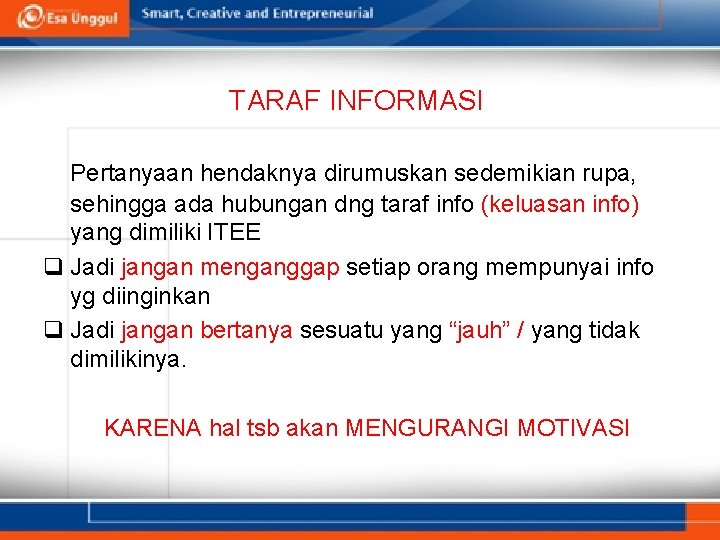 TARAF INFORMASI Pertanyaan hendaknya dirumuskan sedemikian rupa, sehingga ada hubungan dng taraf info (keluasan