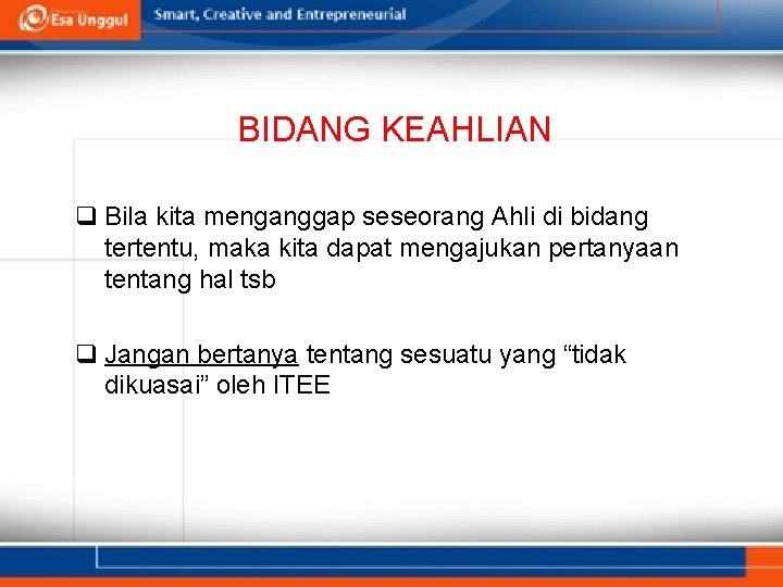 BIDANG KEAHLIAN q Bila kita menganggap seseorang Ahli di bidang tertentu, maka kita dapat