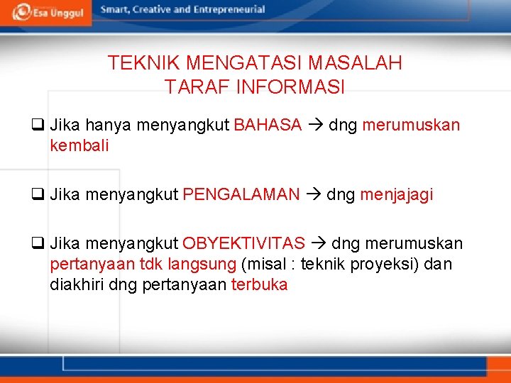 TEKNIK MENGATASI MASALAH TARAF INFORMASI q Jika hanya menyangkut BAHASA dng merumuskan kembali q