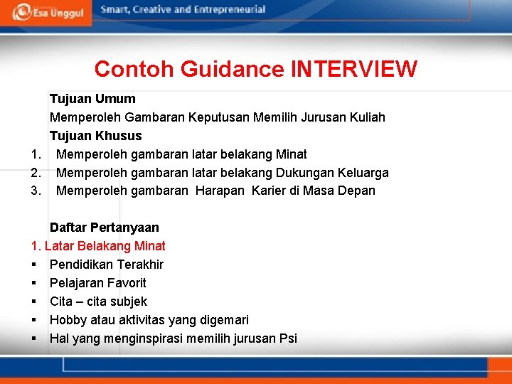 Contoh Guidance INTERVIEW Tujuan Umum Memperoleh Gambaran Keputusan Memilih Jurusan Kuliah Tujuan Khusus 1.