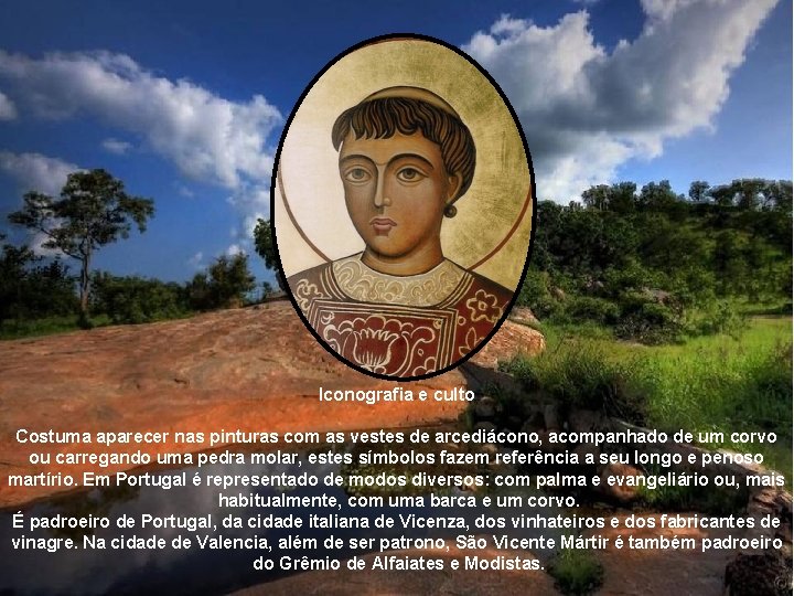 Iconografia e culto Costuma aparecer nas pinturas com as vestes de arcediácono, acompanhado de