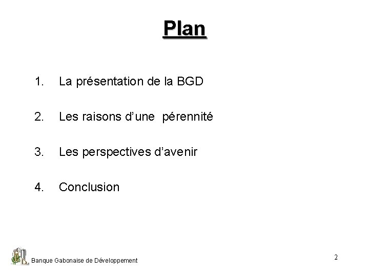 Plan 1. La présentation de la BGD 2. Les raisons d’une pérennité 3. Les