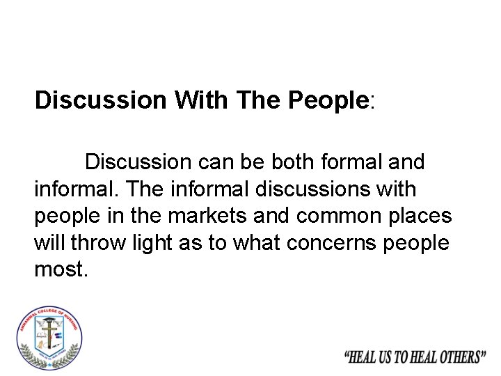 Discussion With The People: Discussion can be both formal and informal. The informal discussions