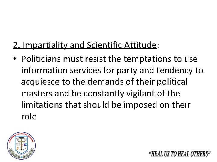 2. Impartiality and Scientific Attitude: • Politicians must resist the temptations to use information