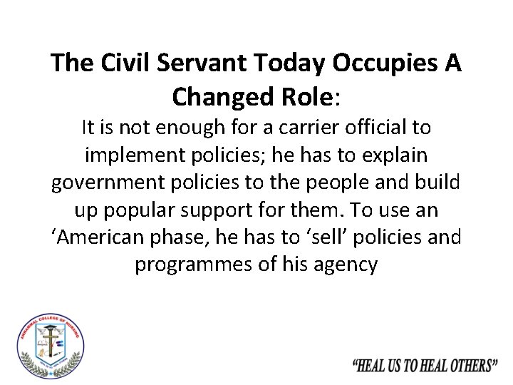 The Civil Servant Today Occupies A Changed Role: It is not enough for a