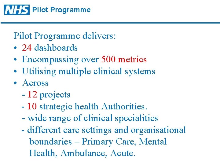 Pilot Programme delivers: • 24 dashboards • Encompassing over 500 metrics • Utilising multiple