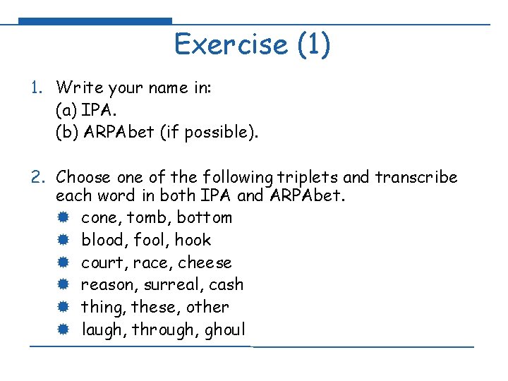 Exercise (1) 1. Write your name in: (a) IPA. (b) ARPAbet (if possible). 2.