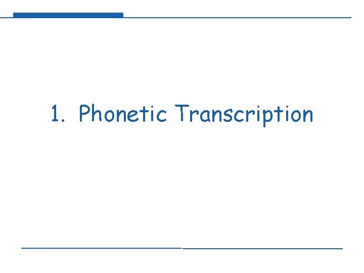 1. Phonetic Transcription 