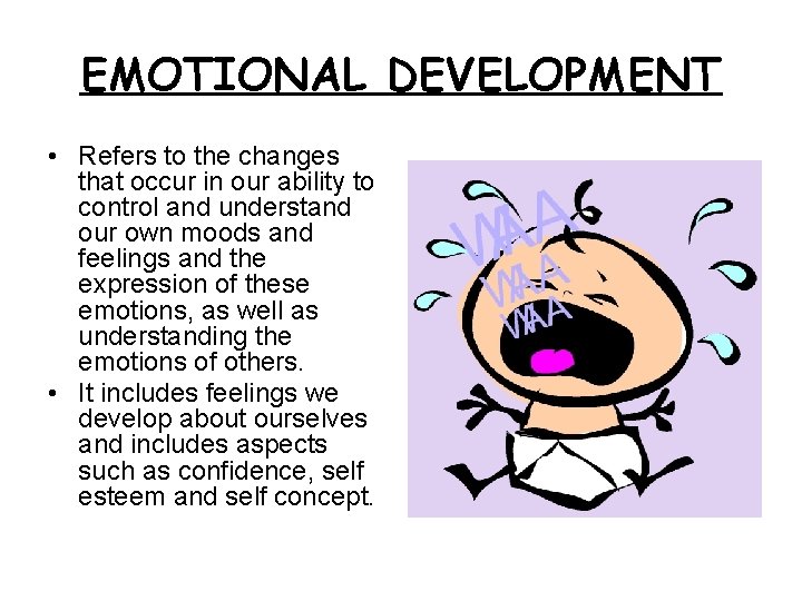 EMOTIONAL DEVELOPMENT • Refers to the changes that occur in our ability to control