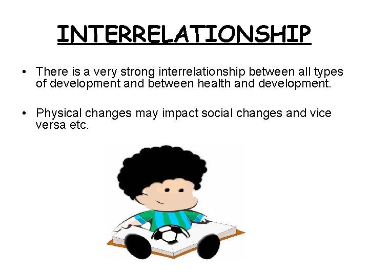 INTERRELATIONSHIP • There is a very strong interrelationship between all types of development and