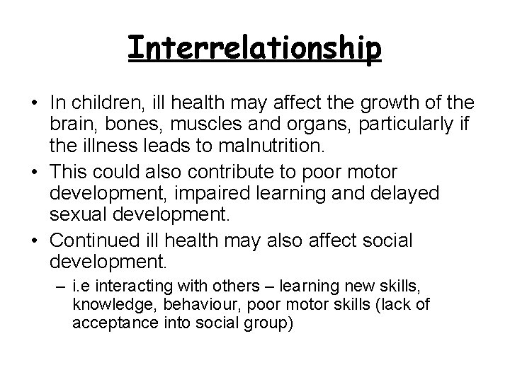 Interrelationship • In children, ill health may affect the growth of the brain, bones,