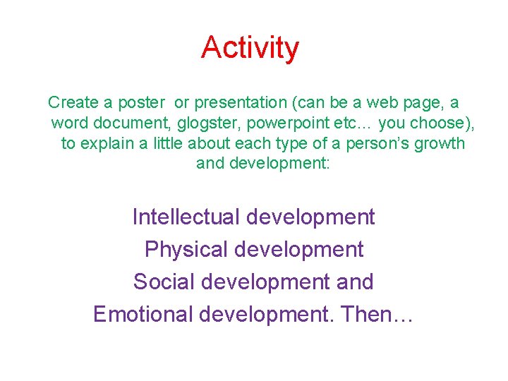 Activity Create a poster or presentation (can be a web page, a word document,