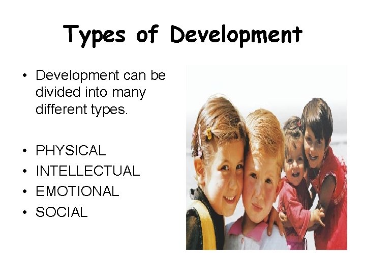 Types of Development • Development can be divided into many different types. • •
