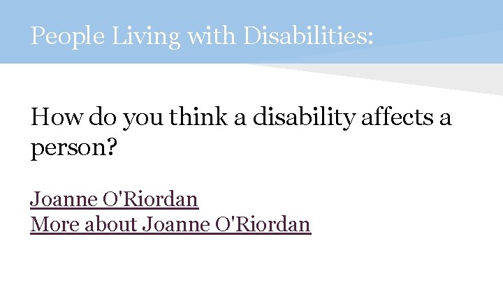 People Living with Disabilities: How do you think a disability affects a person? Joanne