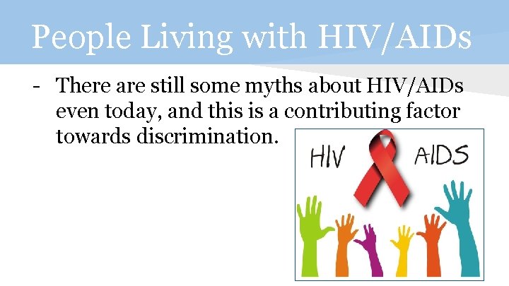 People Living with HIV/AIDs - There are still some myths about HIV/AIDs even today,