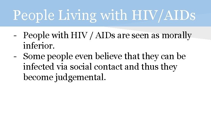 People Living with HIV/AIDs - People with HIV / AIDs are seen as morally