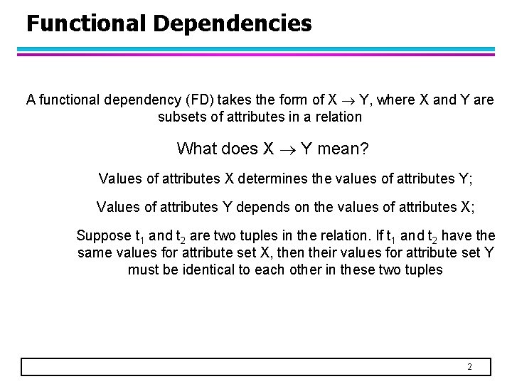 Functional Dependencies A functional dependency (FD) takes the form of X Y, where X