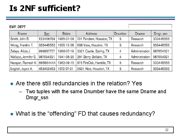 Is 2 NF sufficient? l Are there still redundancies in the relation? Yes –