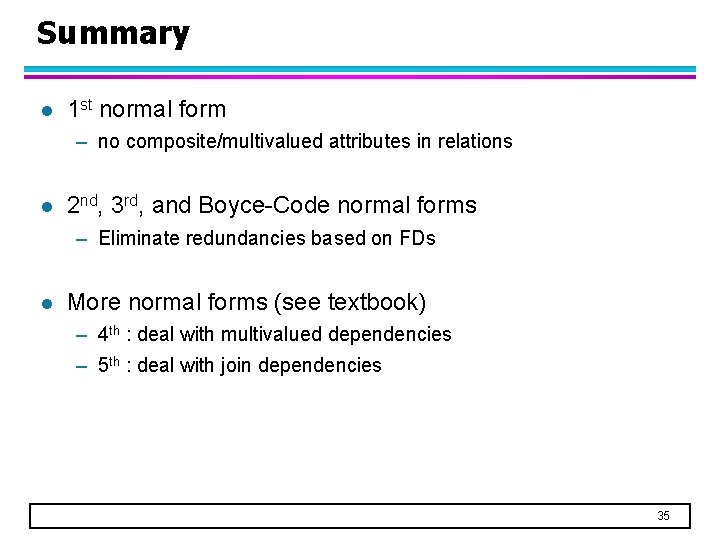 Summary l 1 st normal form – no composite/multivalued attributes in relations l 2