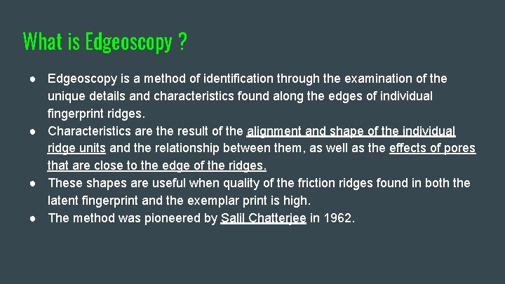 What is Edgeoscopy ? ● Edgeoscopy is a method of identification through the examination