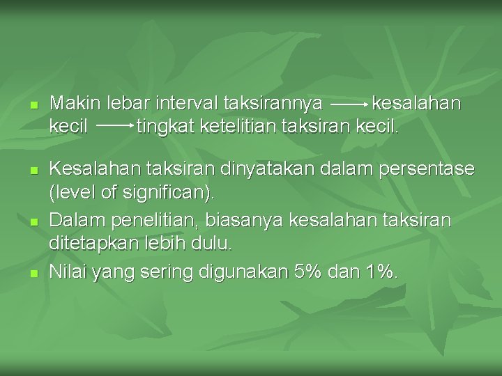 n n Makin lebar interval taksirannya kesalahan kecil tingkat ketelitian taksiran kecil. Kesalahan taksiran