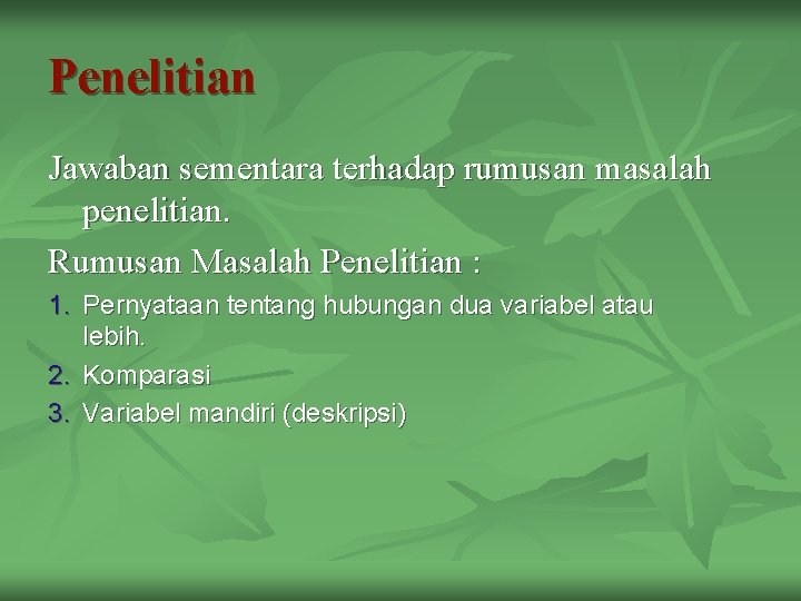 Penelitian Jawaban sementara terhadap rumusan masalah penelitian. Rumusan Masalah Penelitian : 1. Pernyataan tentang