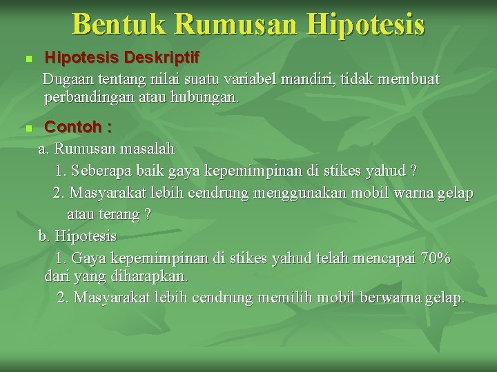 Bentuk Rumusan Hipotesis n n Hipotesis Deskriptif Dugaan tentang nilai suatu variabel mandiri, tidak