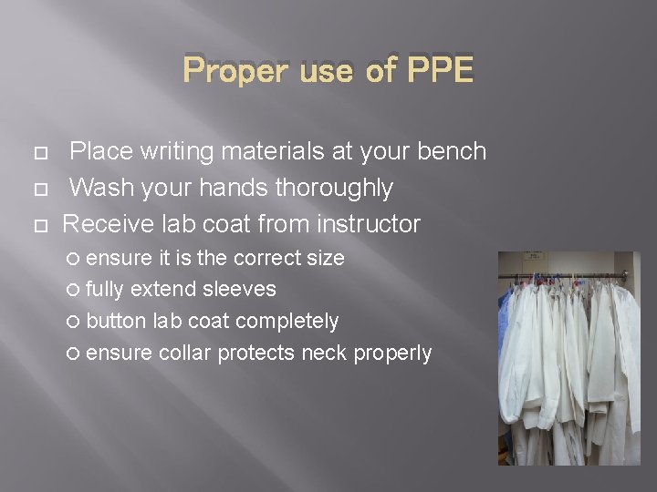 Proper use of PPE Place writing materials at your bench Wash your hands thoroughly